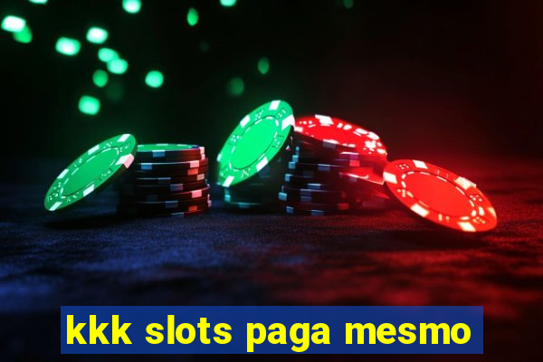 kkk slots paga mesmo